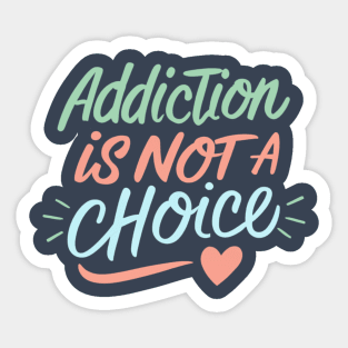 Addiction Is Not A Choice Sticker